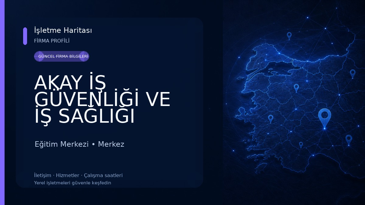 AKAY İŞ GÜVENLİĞİ VE İŞ SAĞLIĞI EĞİTİM HİZMETLERİ A. Ş Eğitim Merkezi