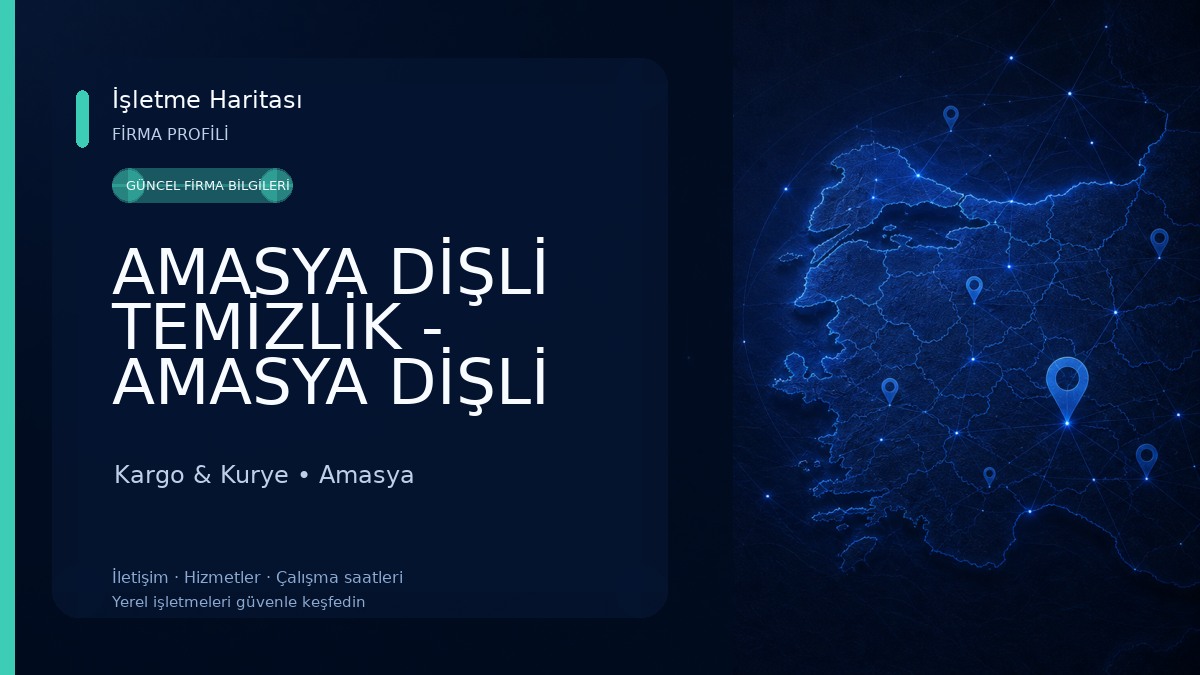 AMASYA DİŞLİ TEMİZLİK - AMASYA DİŞLİ NAKLİYAT Kargo & Kurye