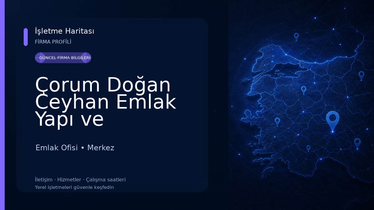 Çorum Doğan Ceyhan Emlak Yapı ve Müteahhitlik Ltd. Şti. Emlak Ofisi