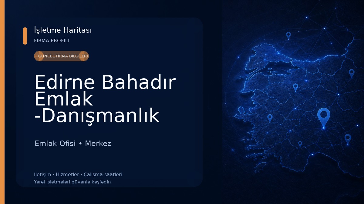 Edirne Bahadır Emlak -Danışmanlık Emlak Ofisi